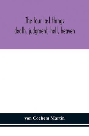 The four last things : death judgment hell heaven