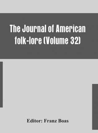 The journal of American folk-lore (Volume 32)