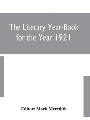 The Literary Year-Book for the Year 1921