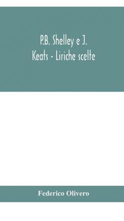 P.B. Shelley e J. Keats - Liriche scelte; con introduzione e note