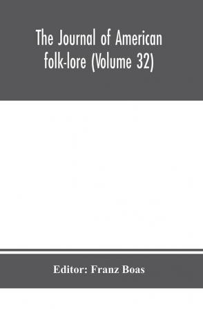 The journal of American folk-lore (Volume 32)