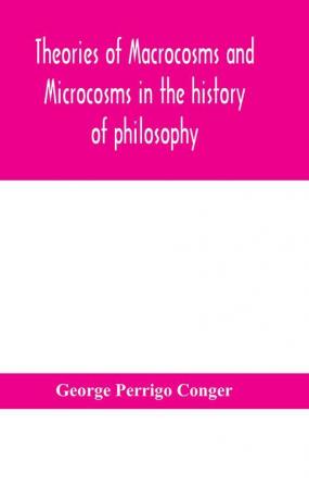 Theories of macrocosms and microcosms in the history of philosophy