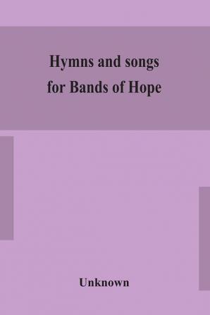 Hymns and songs for Bands of Hope