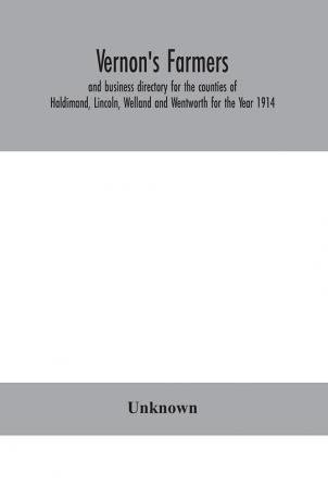 Vernon's farmers and business directory for the counties of Haldimand Lincoln Welland and Wentworth for the Year 1914