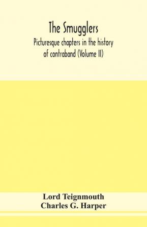 The smugglers; picturesque chapters in the history of contraband (Volume II)