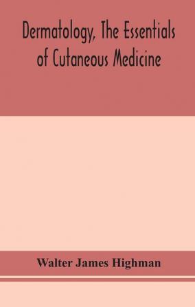 Dermatology the essentials of cutaneous medicine