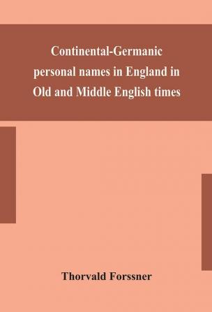 Continental-Germanic personal names in England in Old and Middle English times