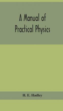 A manual of practical physics