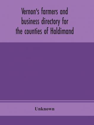 Vernon's farmers and business directory for the counties of Haldimand Lincoln Welland and Wentworth for the Year 1914