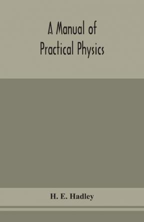 A manual of practical physics