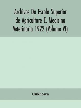 Archivos Da Escola Superior de Agriculture E. Medicina Veterinaria 1922 (Volume VI)