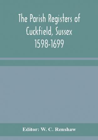 The Parish Registers of Cuckfield Sussex 1598-1699