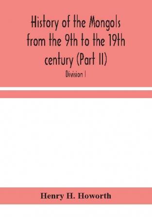 History of the Mongols from the 9th to the 19th century (Part II) The So-Called Tartars of Russia and Central Asia. Divison I.