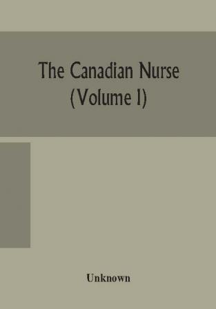 The Canadian nurse (Volume I)