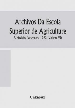 Archivos Da Escola Superior de Agriculture E. Medicina Veterinaria 1922 (Volume VI)