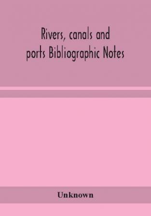 Rivers canals and ports Bibliographic Notes