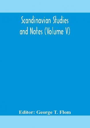 Scandinavian studies and Notes (Volume V)