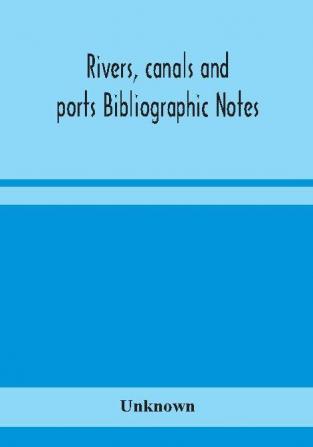 Rivers canals and ports Bibliographic Notes