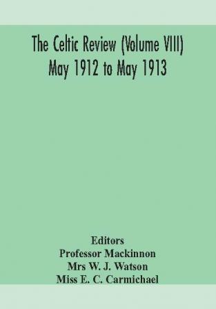 The Celtic review (Volume VIII) may 1912 to may 1913