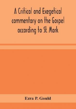 A critical and exegetical commentary on the Gospel according to St. Mark