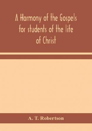 A harmony of the Gospels for students of the life of Christ