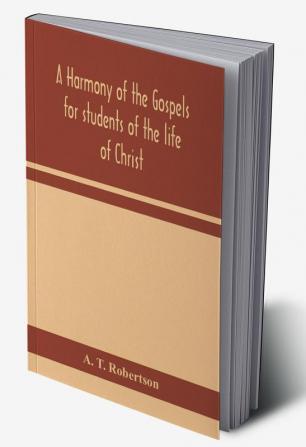 A harmony of the Gospels for students of the life of Christ