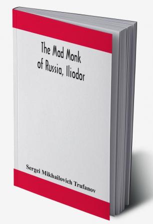 The mad monk of Russia Iliodor