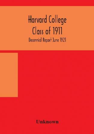 Harvard College Class of 1911; Decennial Report June 1921