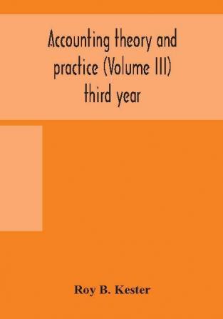 Accounting theory and practice (Volume III) third year