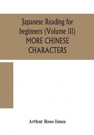 Japanese reading for beginners (Volume III) MORE CHINESE CHARACTERS