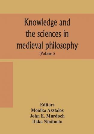 Knowledge and the sciences in medieval philosophy : proceedings of the Eighth International Congress of Medieval Philosophy (S.I.E.P.M.)(Volume I)