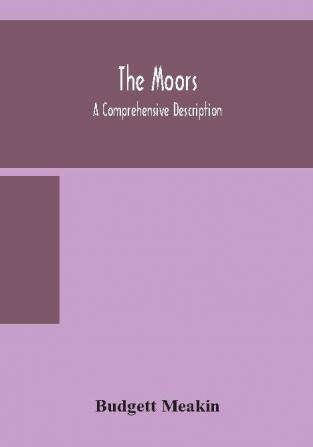 The Moors; a comprehensive description