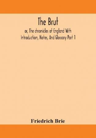 The Brut ; or The chronicles of England With Introduction Notes And Glossary Part 1