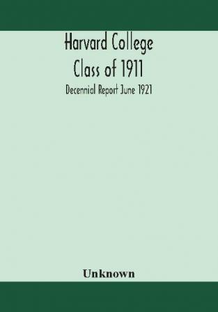 Harvard College Class of 1911; Decennial Report June 1921