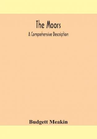 The Moors; a comprehensive description