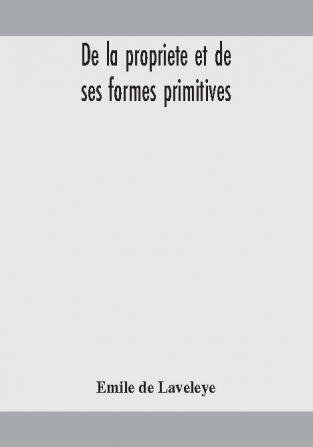 De la propriete et de ses formes primitives