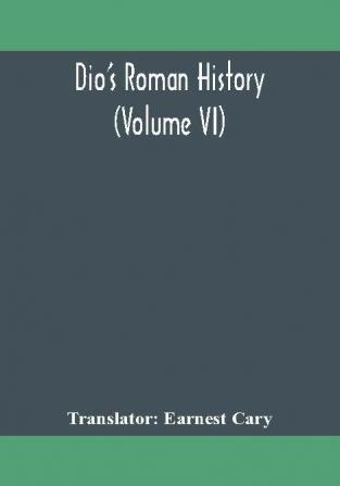 Dio's Roman history (Volume VI)