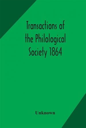 Transactions of the Philological Society 1864