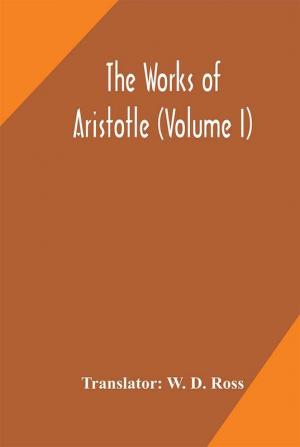 The works of Aristotle (Volume I)