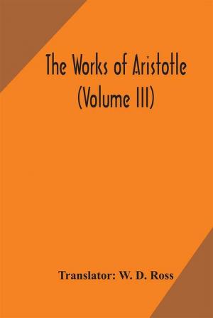 The works of Aristotle (Volume III)