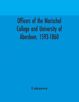 Officers of the Marischal College and University of Aberdeen 1593-1860