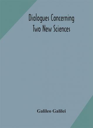 Dialogues concerning two new sciences