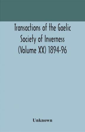 Transactions of the Gaelic Society of Inverness (Volume XX) 1894-96