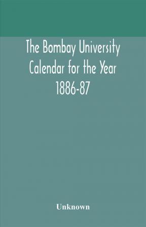 The Bombay University Calendar for the Year 1886-87