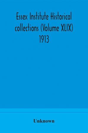 Essex Institute historical collections (Volume XLIX) 1913