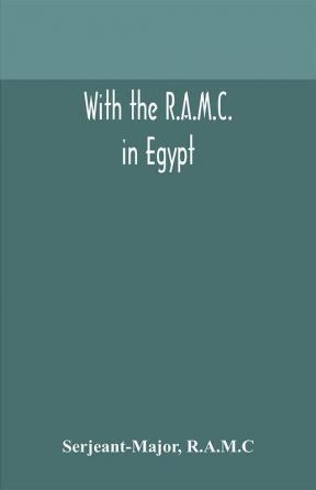 With the R.A.M.C. in Egypt