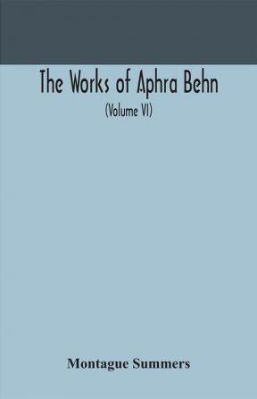 The works of Aphra Behn (Volume VI)