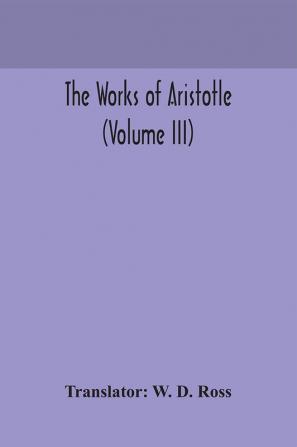 The works of Aristotle (Volume III)