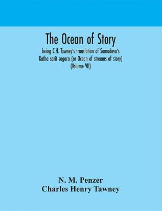 The ocean of story being C.H. Tawney's translation of Somadeva's Katha sarit sagara (or Ocean of streams of story) (Volume VII)