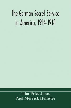 The German secret service in America 1914-1918